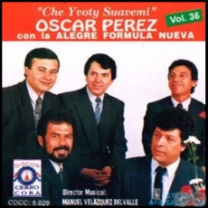 CHE YVOTY SUAVEM - Volumen 36 - OSCAR PREZ con La Alegre Frmula Nueva